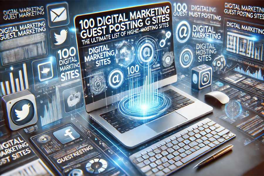 100 Digital Marketing Guest Posting Sites: The Ultimate List of High-Authority Digital Marketing Guest Posting Sites