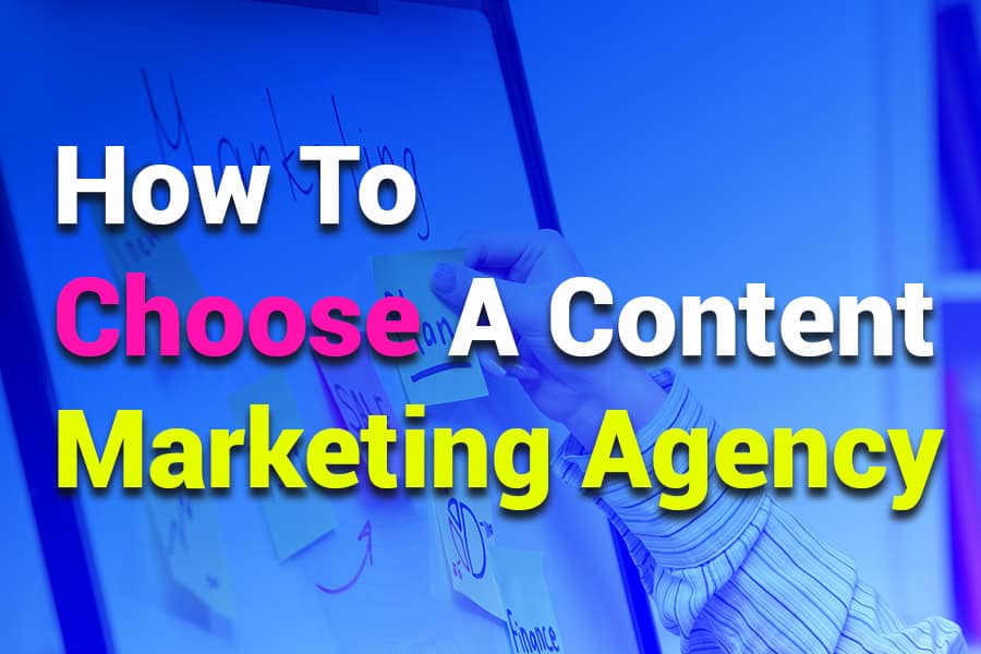 How to Choose a Content Marketing Agency: For Business Growth