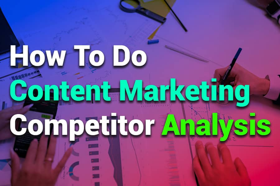 How to Do Content Marketing Competitor Analysis: Like a Pro