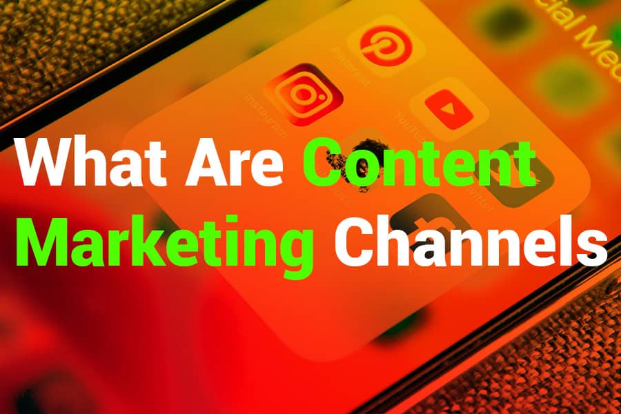 What are Content Marketing Channels? Maximizing Audience Reach