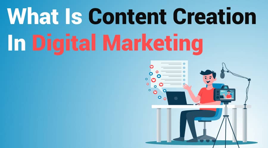 What is Content Creation in Digital Marketing? A Comprehensive Guide