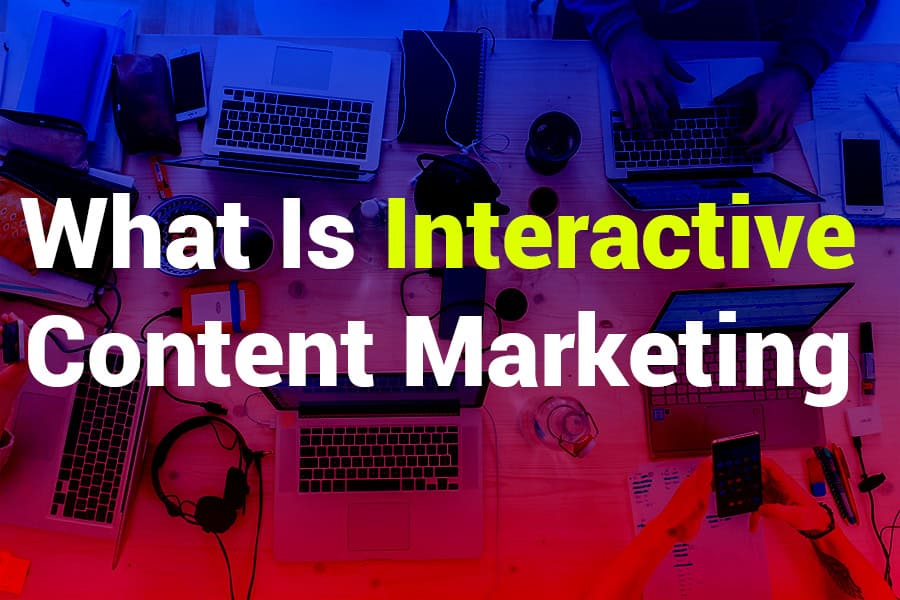 What is Interactive Content Marketing? Strategies and Examples