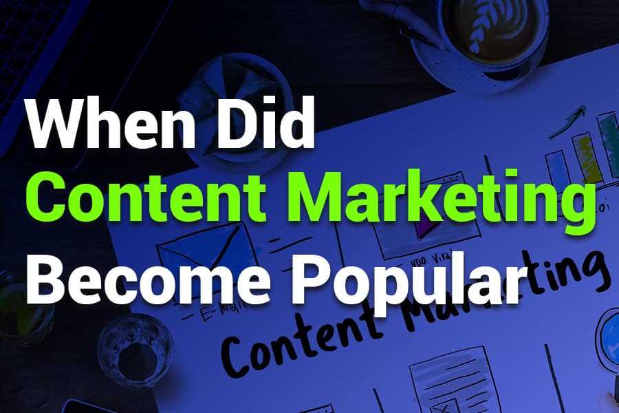 When Did Content Marketing Become Popular? A Historical Insight